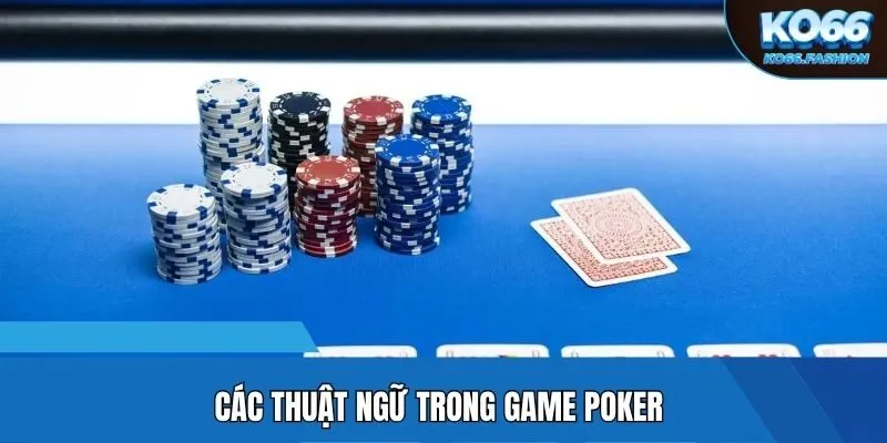 Các thuật ngữ trong game Poker