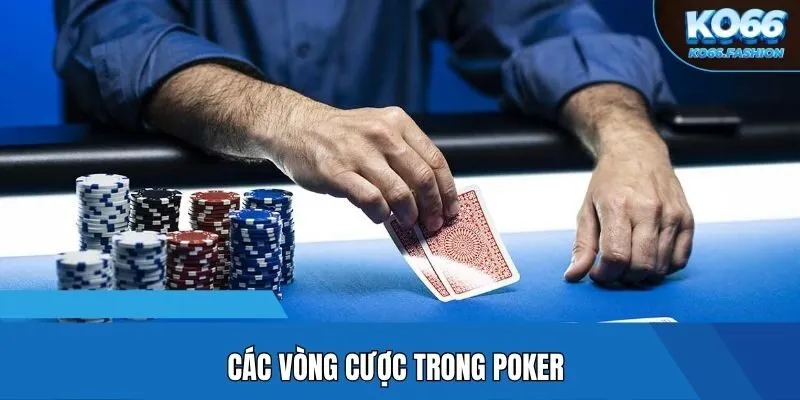 Các vòng cược trong Poker