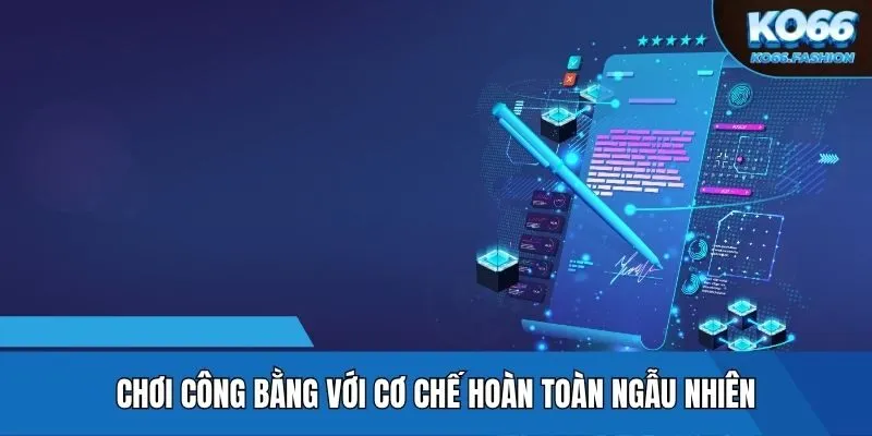 Chơi công bằng với cơ chế hoàn toàn ngẫu nhiên