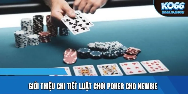 Giới thiệu chi tiết luật chơi Poker cho newbie