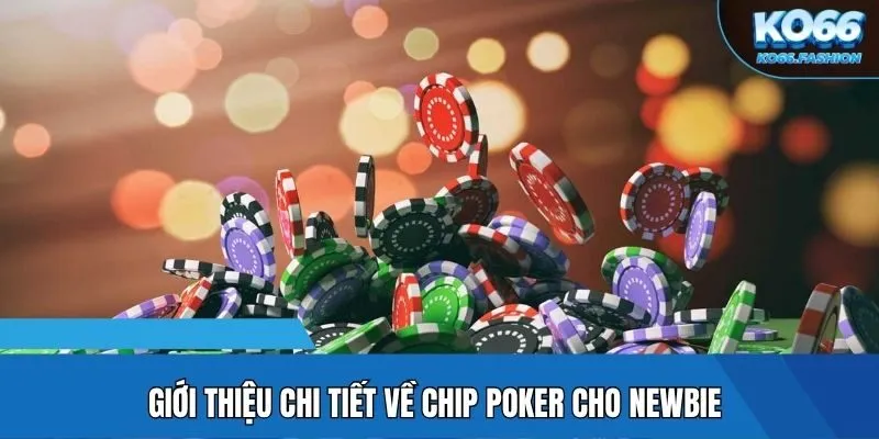 Giới thiệu chi tiết về chip Poker cho newbie
