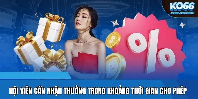 Hội viên cần nhận thưởng trong khoảng thời gian cho phép