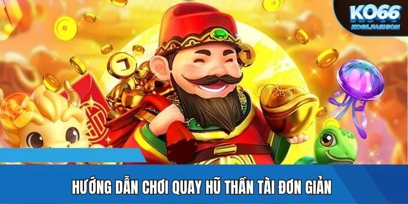 Hướng dẫn chơi quay hũ Thần Tài đơn giản