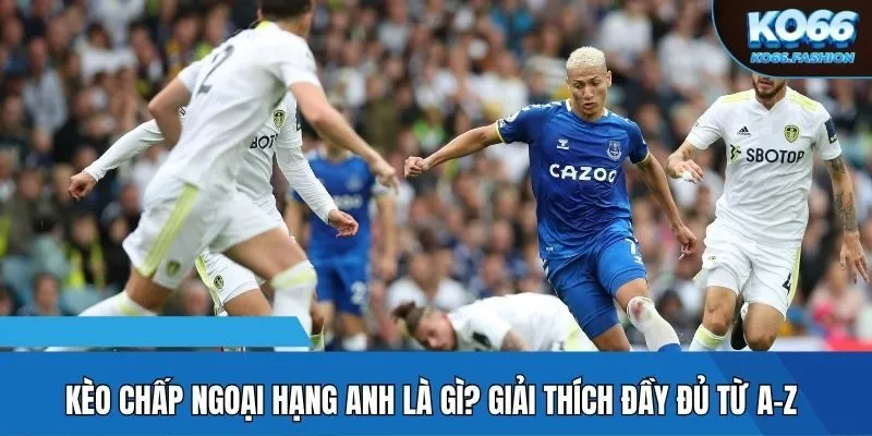 Kèo chấp ngoại hạng Anh