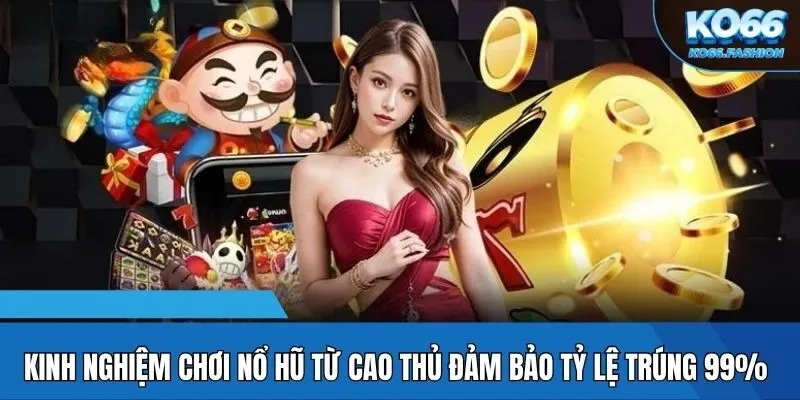 Kinh nghiệm chơi nổ hũ