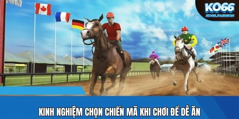 Kinh nghiệm chọn chiến mã khi chơi để dễ ăn