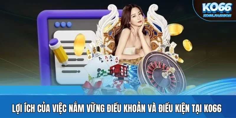 Lợi ích của việc nắm vững điều khoản và điều kiện tại KO66