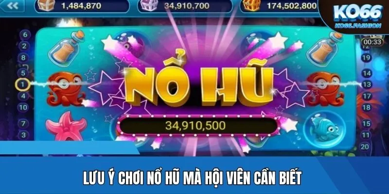 Lưu ý chơi nổ hũ mà hội viên cần biết