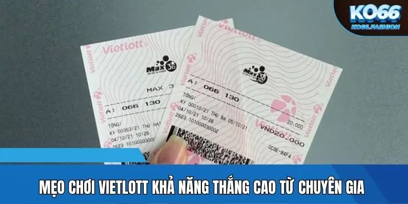 Mẹo chơi Vietlott khả năng thắng cao từ chuyên gia