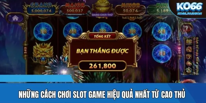 Những cách chơi slot game hiệu quả nhất từ cao thủ
