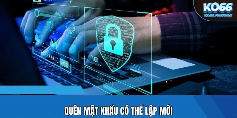 Quên mật khẩu có thể lập mới