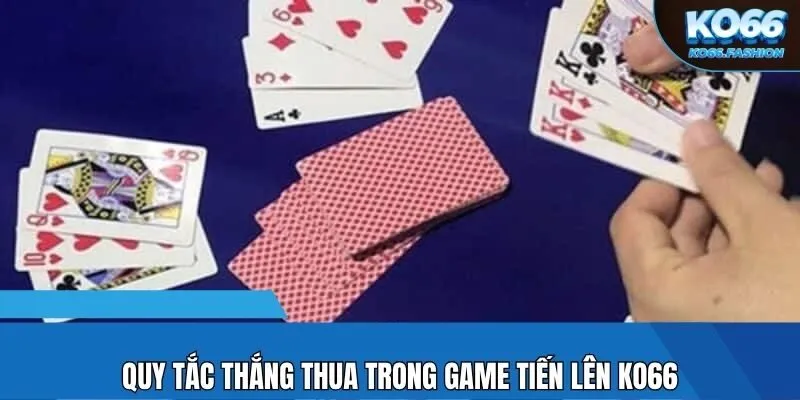 Quy tắc thắng thua trong game tiến lên KO66