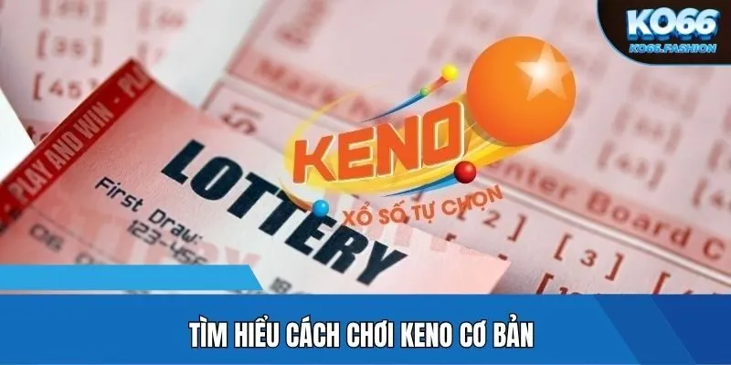 Tìm hiểu cách chơi Keno cơ bản
